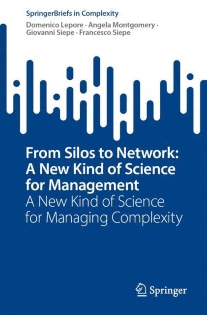 Francesco Siepe, Giovanni Siepe, Angela Montgomery, Domenico Lepore - From Silos to Network: A New Kind of Science for Management, E-bok