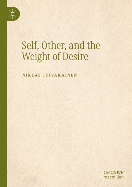 Niklas Toivakainen - Self, Other, and the Weight of Desire, E-bok