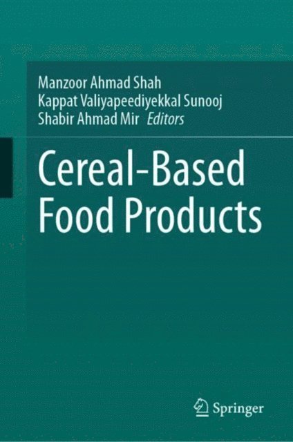 Shabir Ahmad Mir, Kappat Valiyapeediyekkal Sunooj, Manzoor Ahmad Shah - Cereal-Based Food Products, E-bok