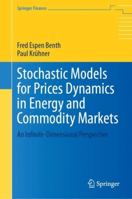 Paul Kruhner, Fred Espen Benth - Stochastic Models for Prices Dynamics in Energy and Commodity Markets, E-bok