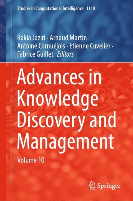 Fabrice Guillet, Etienne Cuvelier, Antoine Cornuejols, Arnaud Martin, Rakia Jaziri - Advances in Knowledge Discovery and Management, E-bok