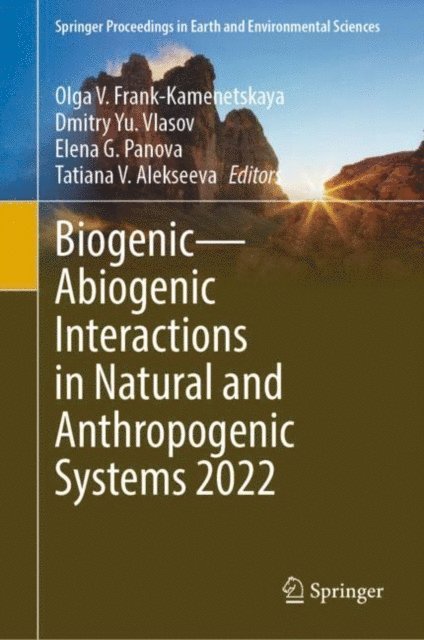 Tatiana V. Alekseeva, Elena G. Panova, Dmitry Yu. Vlasov, Olga V. Frank-Kamenetskaya - Biogenic-Abiogenic Interactions in Natural and Anthropogenic Systems 2022, E-bok