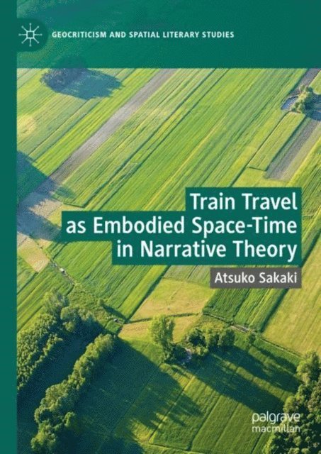 Atsuko Sakaki - Train Travel as Embodied Space-Time in Narrative Theory, E-bok