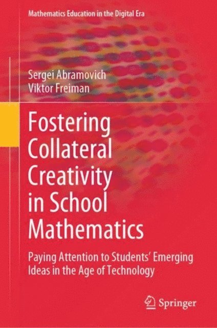 Viktor Freiman, Sergei Abramovich - Fostering Collateral Creativity in School Mathematics, E-bok
