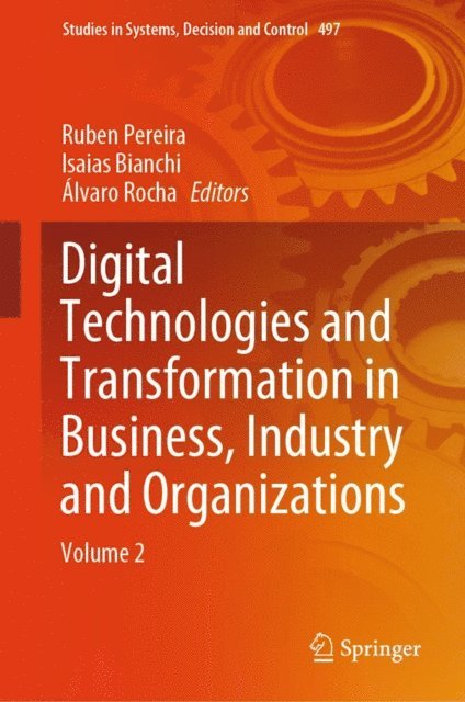Alvaro Rocha, Isaias Bianchi, Ruben Pereira - Digital Technologies and Transformation in Business, Industry and Organizations, E-bok