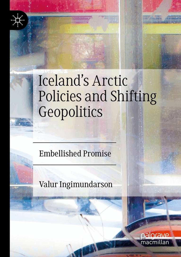 Valur Ingimundarson - Iceland’s Arctic Policies and Shifting Geopolitics, Häftad. Tillgänglighet: Lägg i varukorg