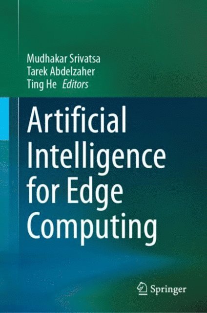 Ting He, Tarek Abdelzaher, Mudhakar Srivatsa - Artificial Intelligence for Edge Computing, E-bok