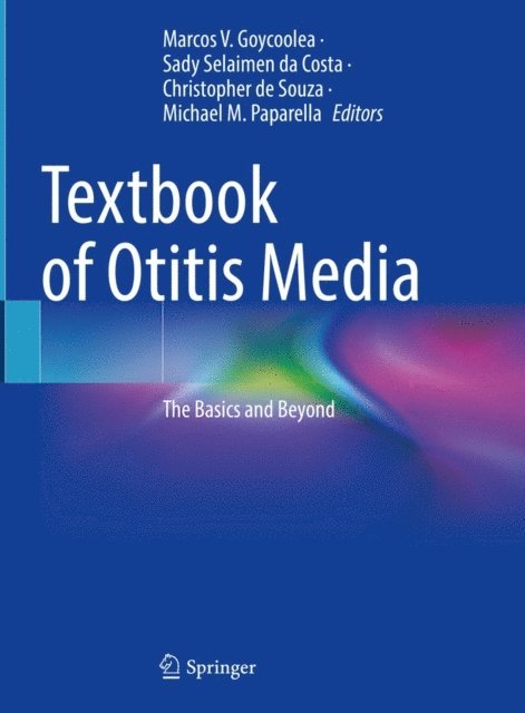 Michael M. Paparella, Chris de Souza, Sady Selaimen da Costa, Marcos V. Goycoolea - Textbook of Otitis Media, E-bok