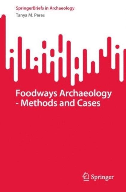 Tanya M. Peres - Foodways Archaeology - Methods and Cases, E-bok