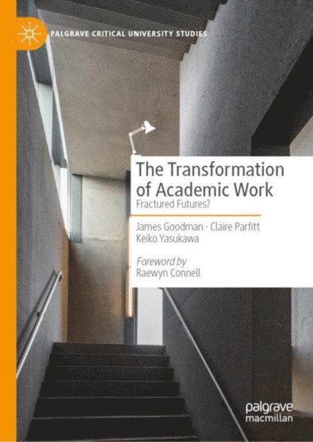 Keiko Yasukawa, Claire Parfitt, James Goodman - Transformation of Academic Work, E-bok