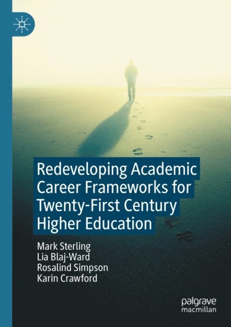 Karin Crawford, Rosalind Simpson, Lia Blaj-Ward, Mark Sterling - Redeveloping Academic Career Frameworks for Twenty-First Century Higher Education, E-bok
