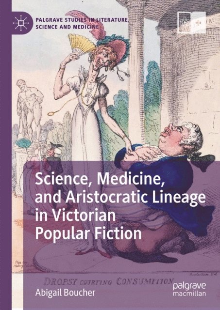 Abigail Boucher - Science, Medicine, and Aristocratic Lineage in Victorian Popular Fiction, E-bok