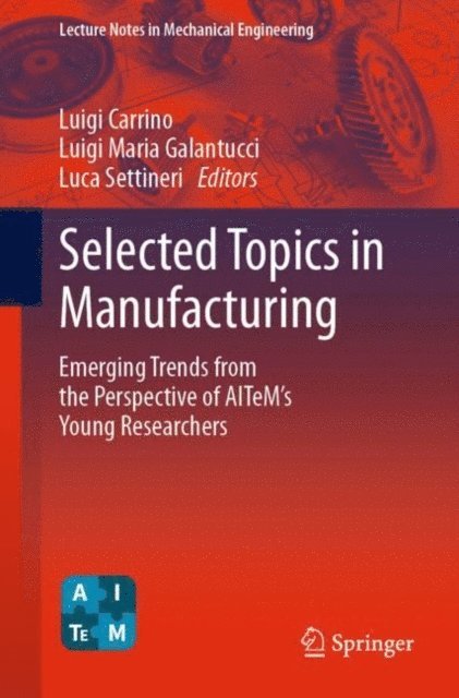 Luca Settineri, Luigi Maria Galantucci, Luigi Carrino - Selected Topics in Manufacturing, E-bok