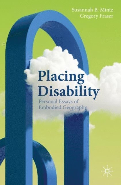 Gregory Fraser, Susannah B. Mintz - Placing Disability, E-bok