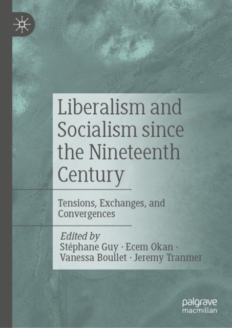 Jeremy Tranmer, Vanessa Boullet, Ecem Okan, Stephane Guy - Liberalism and Socialism since the Nineteenth Century, E-bok