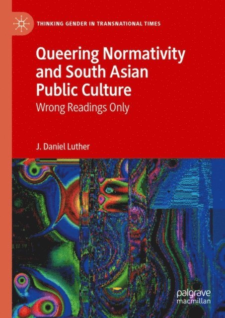 J. Daniel Luther - Queering Normativity and South Asian Public Culture, E-bok
