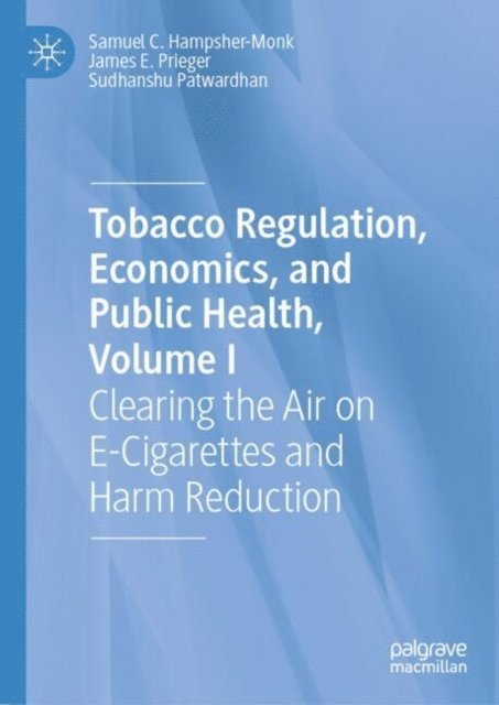 Sudhanshu Patwardhan, James E. Prieger, Samuel C. Hampsher-Monk - Tobacco Regulation, Economics, and Public Health, Volume I, E-bok