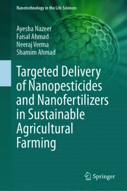 Shamim Ahmad, Neeraj Verma, Faisal Ahmad, Ayesha Nazeer - Targeted Delivery of Nanopesticides and Nanofertilizers in Sustainable Agricultural Farming, E-bok