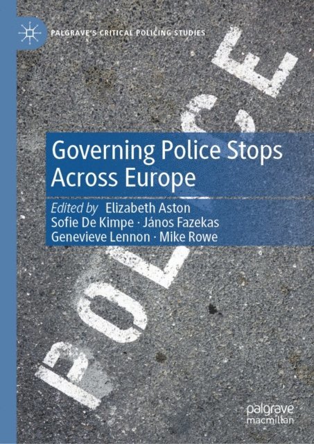 Mike Rowe, Genevieve Lennon, Janos Fazekas, Sofie De Kimpe, Elizabeth Aston - Governing Police Stops Across Europe, E-bok