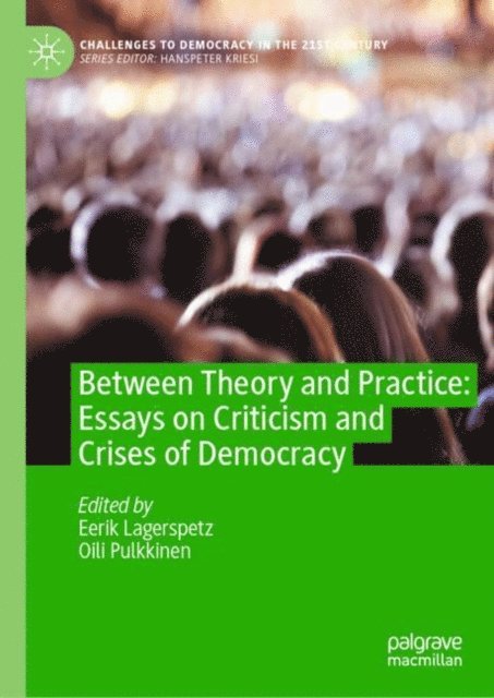 Oili Pulkkinen, Eerik Lagerspetz - Between Theory and Practice: Essays on Criticism and Crises of Democracy, E-bok