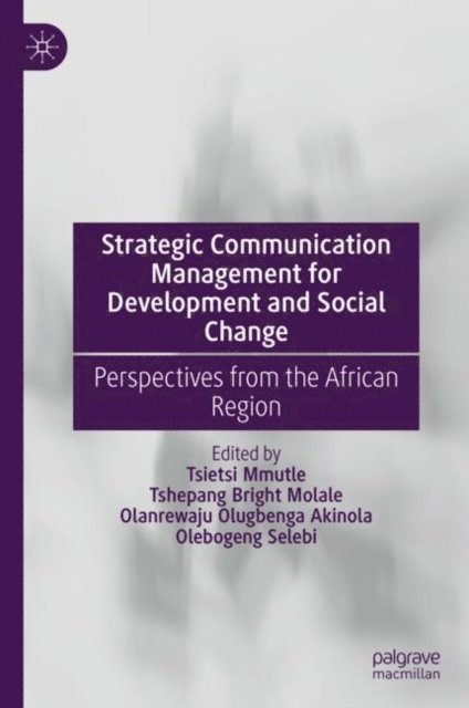 Olebogeng Selebi, Olanrewaju Olugbenga Akinola, Tshepang Bright Molale, Tsietsi Mmutle - Strategic Communication Management for Development and Social Change, E-bok
