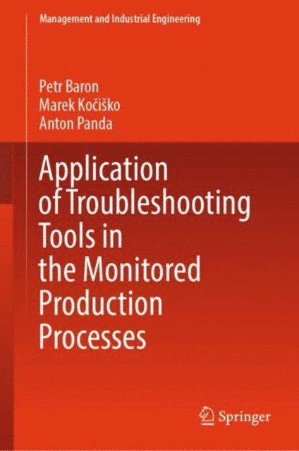 Anton Panda, Marek Kocisko, Petr Baron - Application of Troubleshooting Tools in the Monitored Production Processes, E-bok