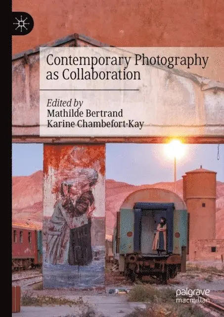Karine Chambefort-Kay, Mathilde Bertrand - Contemporary Photography as Collaboration, E-bok. Tillgänglighet: Lägg i varukorg