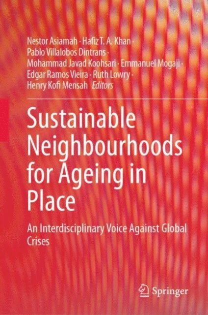 Henry Kofi Mensah, Ruth Lowry, Edgar Ramos Vieira, Emmanuel Mogaji, Mohammad Javad Koohsari, Pablo Villalobos Dintrans, Hafiz T.A. Khan, Nestor Asiamah - Sustainable Neighbourhoods for Ageing in Place, E-bok