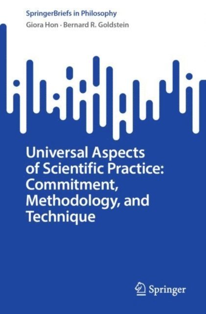 Bernard R. Goldstein, Giora Hon - Universal Aspects of Scientific Practice: Commitment, Methodology, and Technique, E-bok