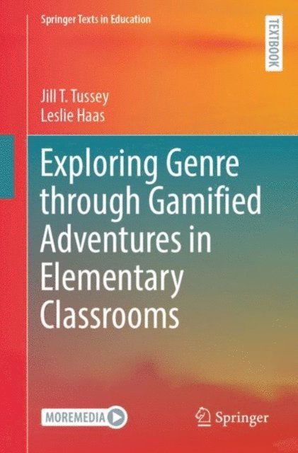 Leslie Haas, Jill T. Tussey - Exploring Genre through Gamified Adventures in Elementary Classrooms, E-bok