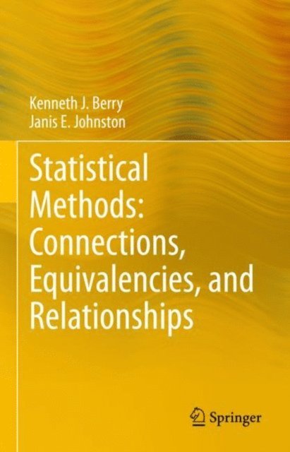 Janis E. Johnston, Kenneth J. Berry - Statistical Methods: Connections, Equivalencies, and Relationships, E-bok