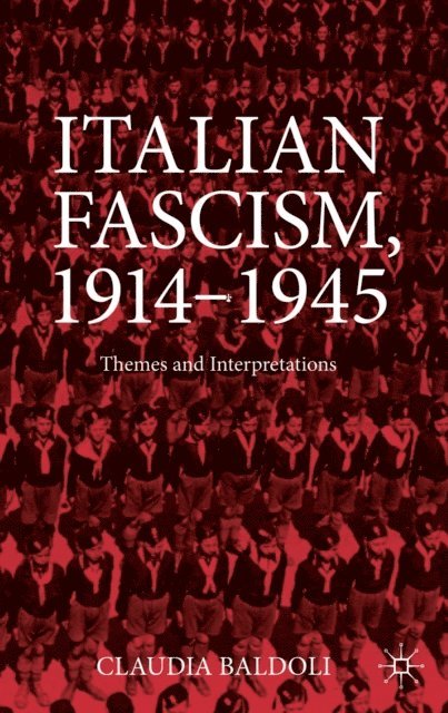 Claudia Baldoli - Italian Fascism, 1914-1945, E-bok