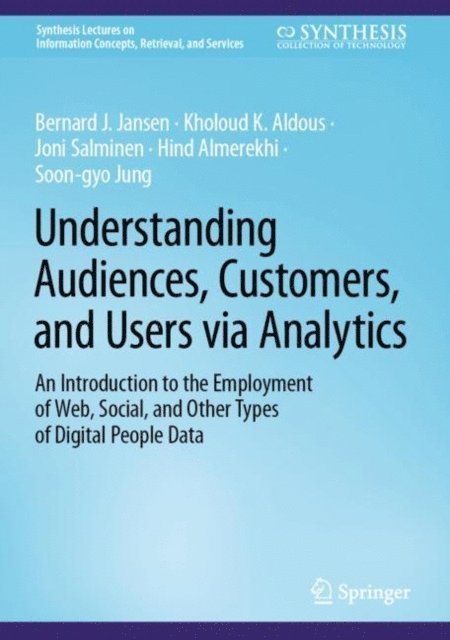Soon-gyo Jung, Hind Almerekhi, Joni Salminen, Kholoud K. Aldous, Bernard J. Jansen - Understanding Audiences, Customers, and Users via Analytics, E-bok