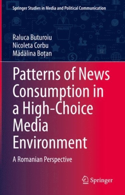 Madalina Botan, Nicoleta Corbu, Raluca Buturoiu - Patterns of News Consumption in a High-Choice Media Environment, E-bok