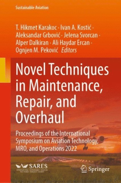 Ognjen M. Pekovic, Ali Haydar Ercan, Alper Dalkiran, Jelena Svorcan, Aleksandar Grbovic, Ivan A. Kostic, T. Hikmet Karakoc - Novel Techniques in Maintenance, Repair, and Overhaul, E-bok