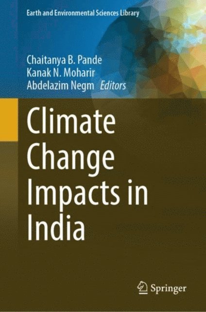 Abdelazim Negm, Kanak N. Moharir, Chaitanya B. Pande - Climate Change Impacts in India, E-bok