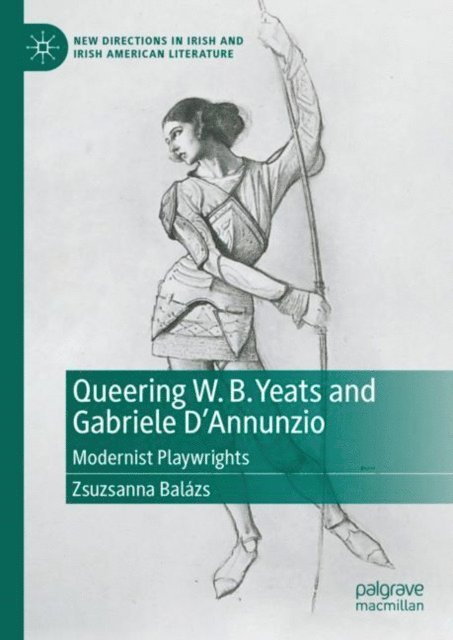 Zsuzsanna Balazs - Queering W. B. Yeats and Gabriele D'Annunzio, E-bok
