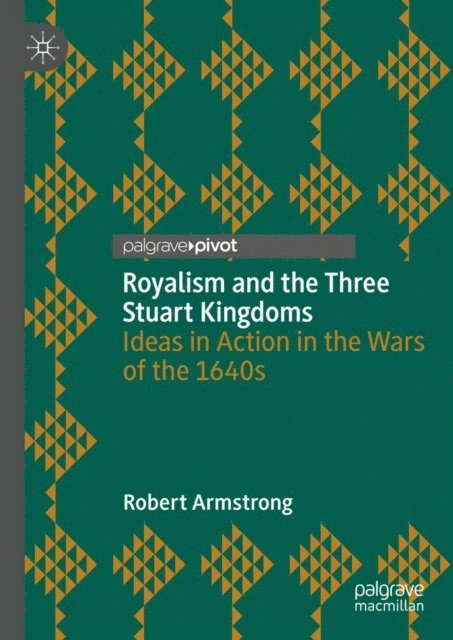 Robert Armstrong - Royalism and the Three Stuart Kingdoms, E-bok