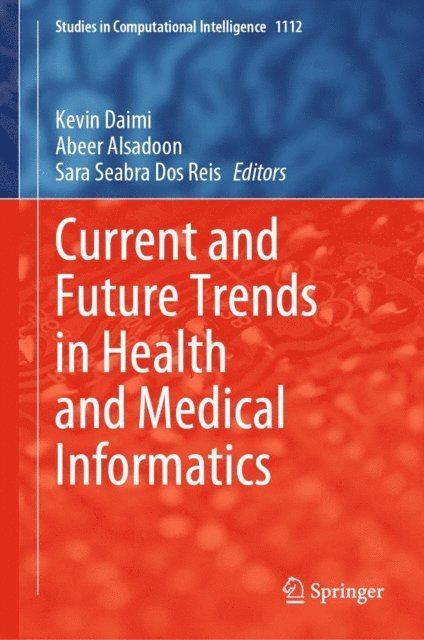 Sara Seabra Dos Reis, Abeer Alsadoon, Kevin Daimi - Current and Future Trends in Health and Medical Informatics, E-bok