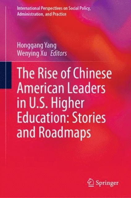 Wenying Xu, Honggang Yang - Rise of Chinese American Leaders in U.S. Higher Education: Stories and Roadmaps, E-bok