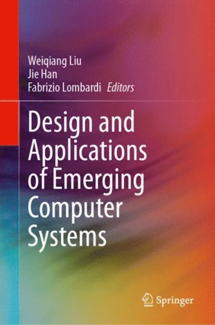 Fabrizio Lombardi, Jie Han, Weiqiang Liu - Design and Applications of Emerging Computer Systems, E-bok