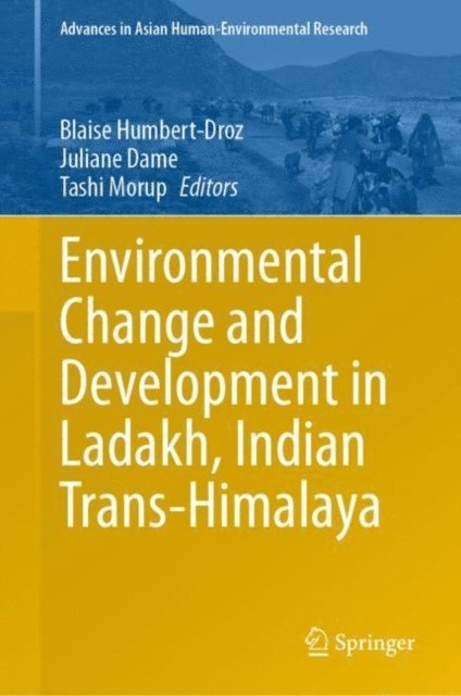 Tashi Morup, Juliane Dame, Blaise Humbert-Droz - Environmental Change and Development in Ladakh, Indian Trans-Himalaya, E-bok