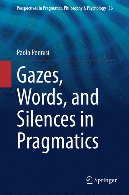 Paola Pennisi - Gazes, Words, and Silences in Pragmatics, E-bok