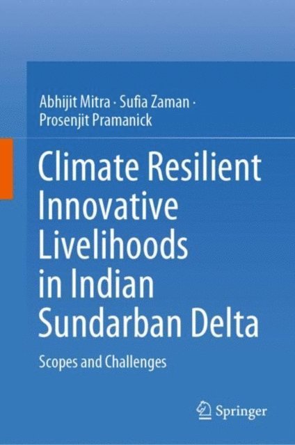 Prosenjit Pramanick, Sufia Zaman, Abhijit Mitra - Climate Resilient Innovative Livelihoods in Indian Sundarban Delta, E-bok