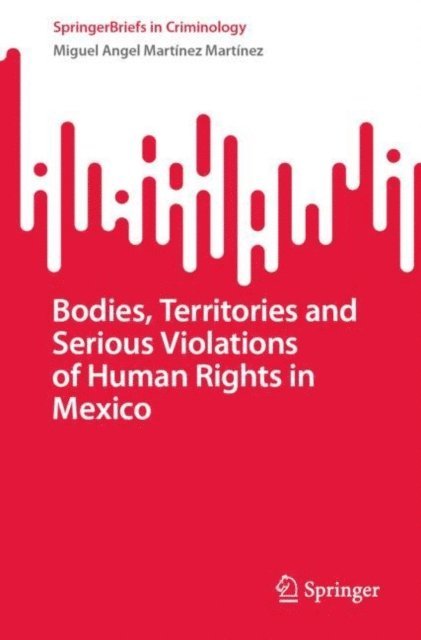Miguel Angel Martinez Martinez - Bodies, Territories and Serious Violations of Human Rights in Mexico, E-bok
