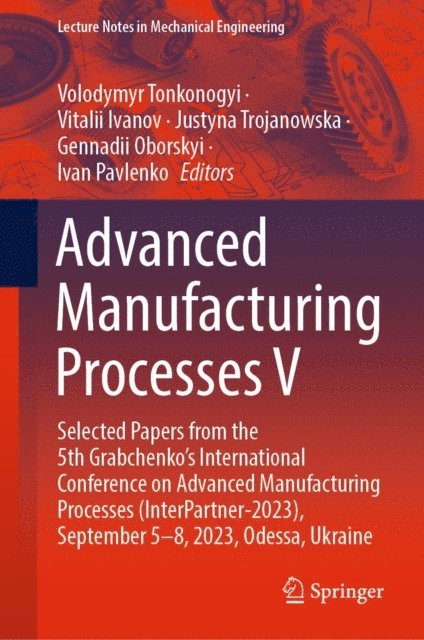 Ivan Pavlenko, Gennadii Oborskyi, Justyna Trojanowska, Vitalii Ivanov, Volodymyr Tonkonogyi - Advanced Manufacturing Processes V, E-bok