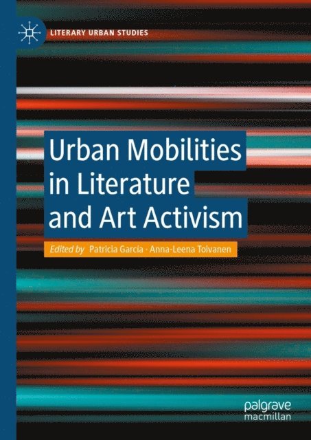Anna-Leena Toivanen, Patricia Garcia - Urban Mobilities in Literature and Art Activism, E-bok