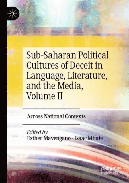 Isaac Mhute, Esther Mavengano - Sub-Saharan Political Cultures of Deceit in Language, Literature, and the Media, Volume II, E-bok