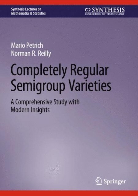 Norman R. Reilly, Mario Petrich - Completely Regular Semigroup Varieties, E-bok