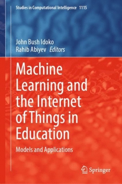 Rahib Abiyev, John Bush Idoko - Machine Learning and the Internet of Things in Education, E-bok